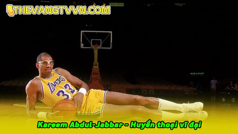 Kareem Abdul-Jabbar - Huyền thoại vĩ đại