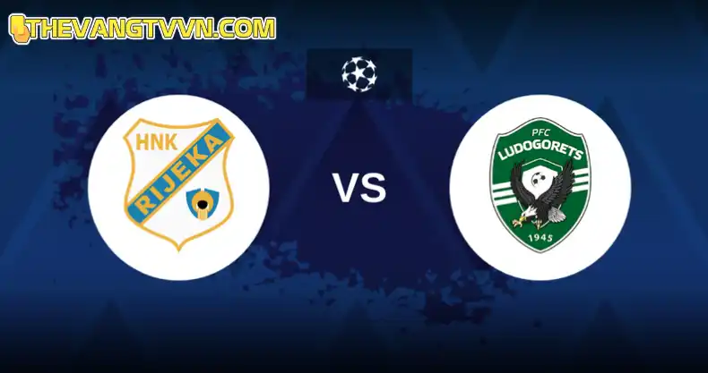 Soi kèo bóng đá C1 đêm nay Rijeka vs Ludogorets Razgrad